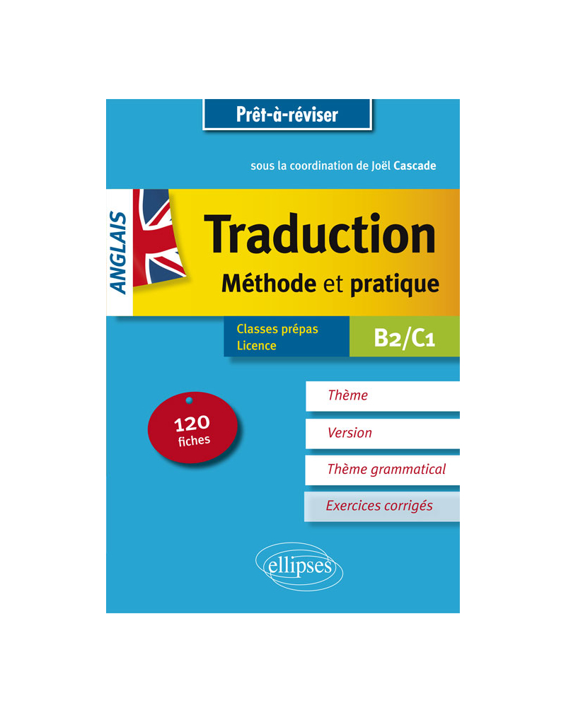 Prêt à réviser. Anglais. Traduction. Méthode et pratique. 120 fiches. Thème, version, thème grammatical. Classes préparatoires et Licence. B2/C1