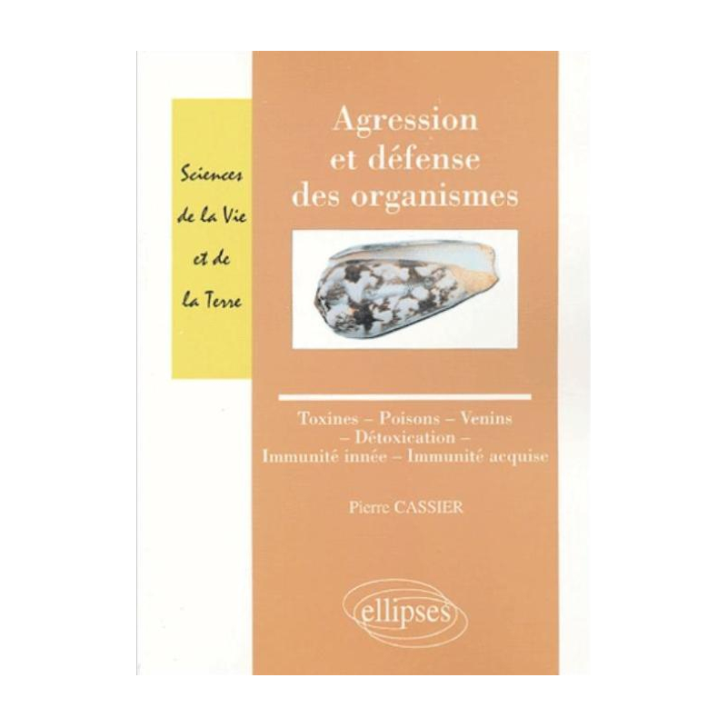 Agression et défense des organismes - Toxines - Poisons - Venins  - Détoxication - Immunité innée - Immunité acquise