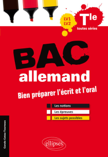 Bac allemand LV1-LV2 - Bien préparer l'écrit et l'oral. Les notions, les épreuves, les sujets possibles. Terminale toutes séries