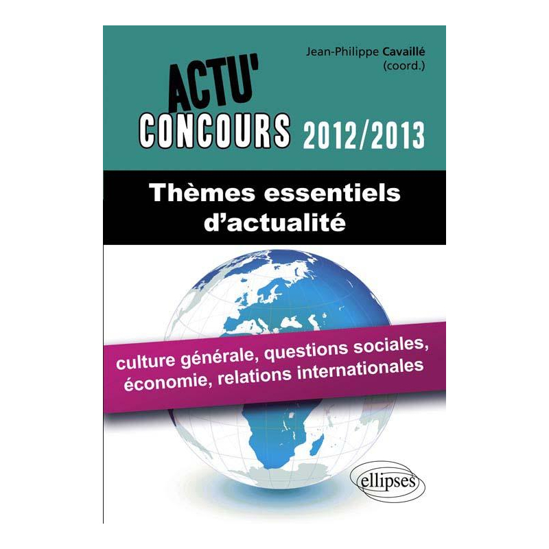Thèmes essentiels d'actualité - 2012-2013 - culture générale, questions sociales, économie, relations internationales