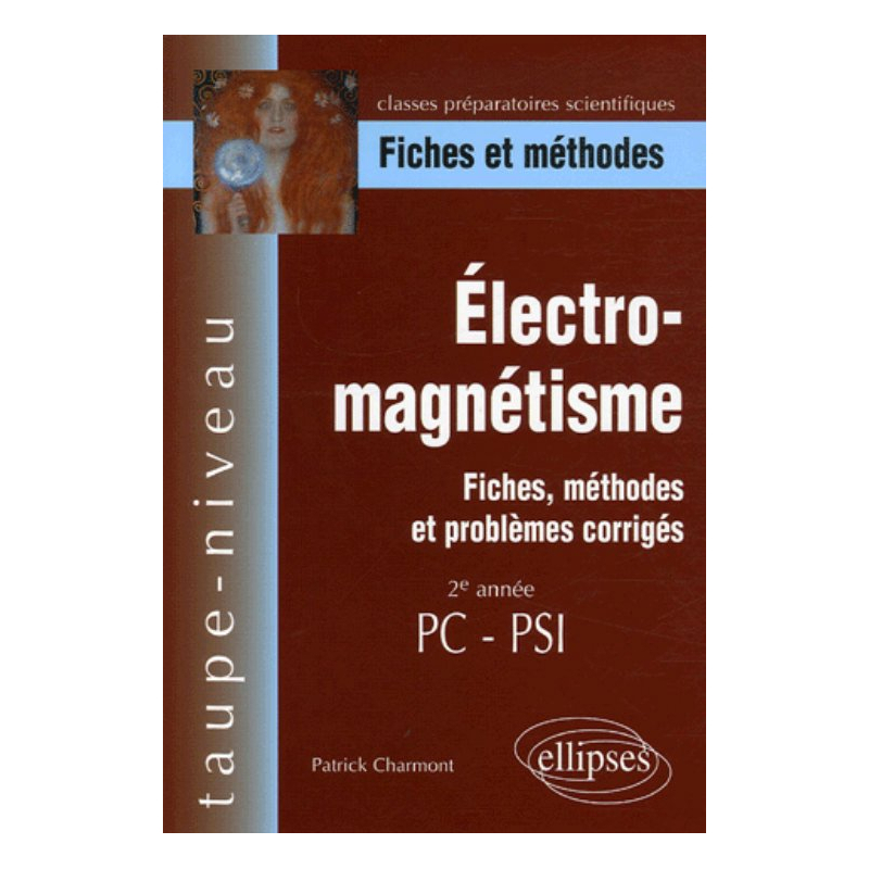 Électro-magnétisme, Fiches, méthodes et problèmes corrigés - 2e année PC-PSI