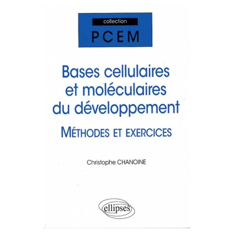 Bases cellulaires et moléculaires du développement - Méthodes et exercices