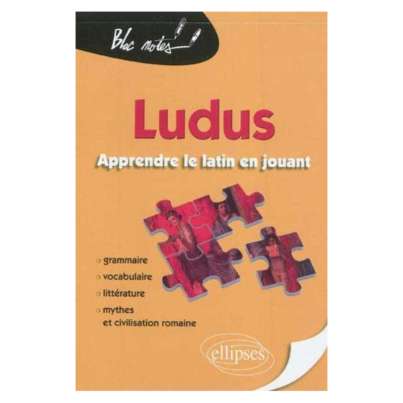 Ludus. Apprendre le latin en jouant. Grammaire - Vocabulaire - Littérature - Mythes et civilisation romaine