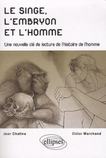 Le singe, l'embryon et l'homme - Une nouvelle clé de lecture de l'histoire de l'homme