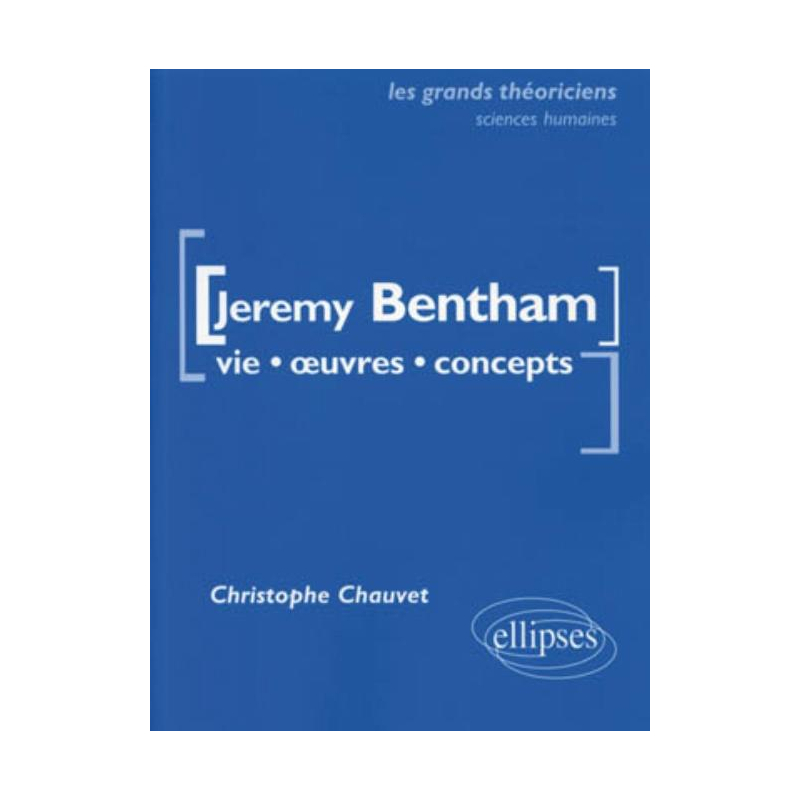 Bentham Jeremy - Vie, œuvres, concepts