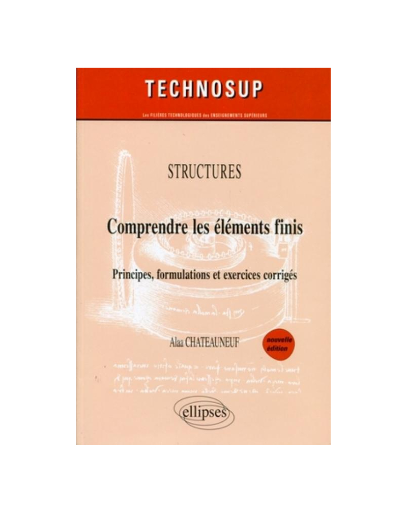 Comprendre les éléments finis - Principes, formulations et exercices corrigés - Structures - Niveau C - 2e édition