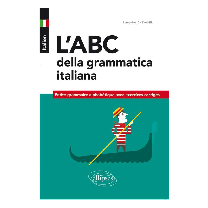 Italien. L’ABC della grammatica italiana. Petite grammaire alphabétique  avec exercices corrigés