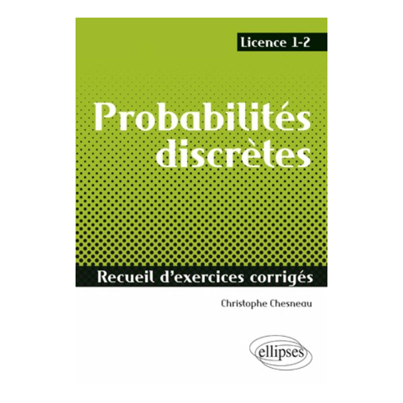 Probabilités discrètes - Recueil d'exercices corrigés - Licence 1-2