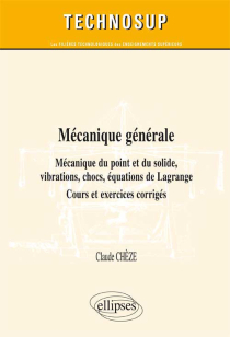 Mécanique générale - Mécanique du point et du solide, vibrations, chocs, équations de Lagrange - Cours, exercices et problèmes corrigés (niveau B)