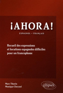 Ahora! Recueil des expressions et  locutions espagnoles difficiles pour un francophone