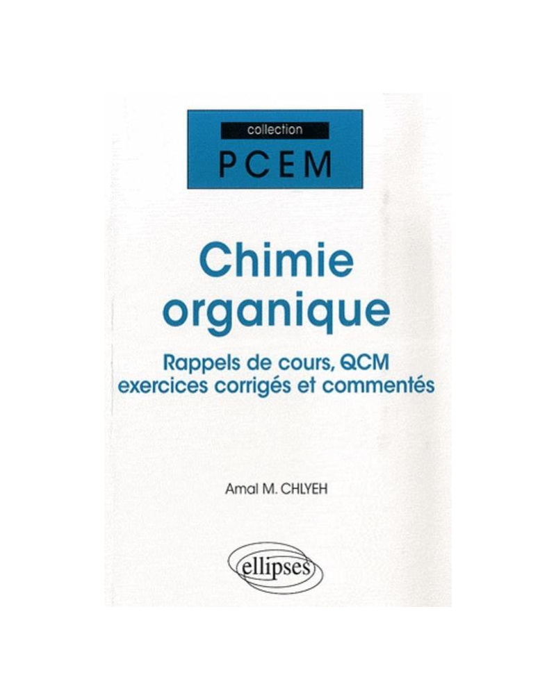 Chimie organique. Rappel de cours, QCM, exercices corrigés et commentés