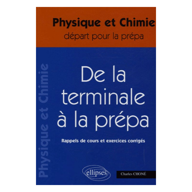 terminale à la prépa (De la) - Physique et Chimie Terminale S - Rappels de cours et exercices corrigés