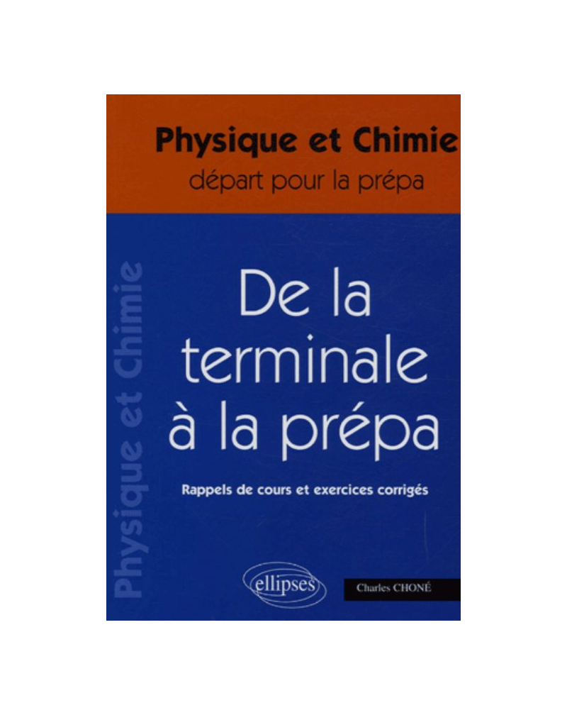 terminale à la prépa (De la) - Physique et Chimie Terminale S - Rappels de cours et exercices corrigés