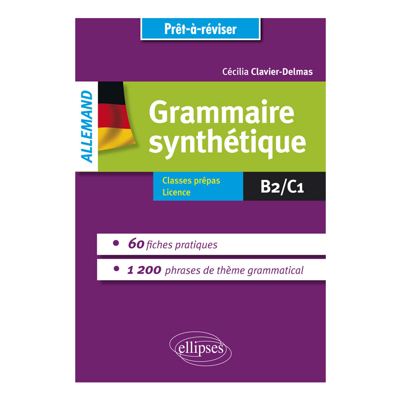 Grammaire allemande. Grammaire synthétique de l’allemand en 60 fiches pratiques et 1200 phrases de thème grammatical avec exercices corrigés [B2-C1]