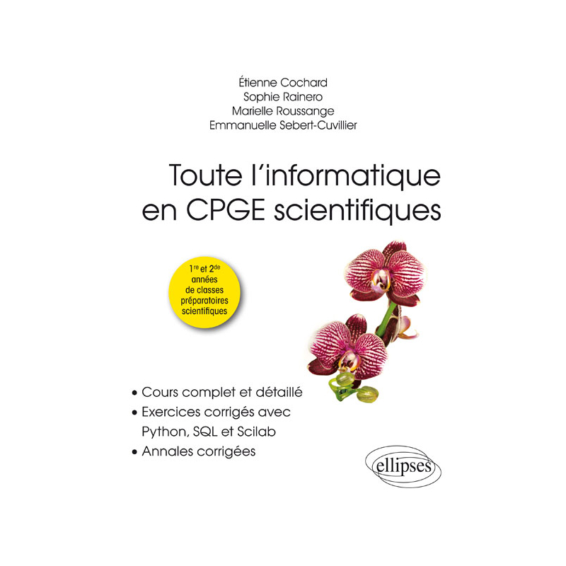 Toute l’informatique en CPGE scientifiques - 1re et 2e années - Cours complet et détaillé, exercices corrigés avec Python, SQL et Scilab, annales corrigées