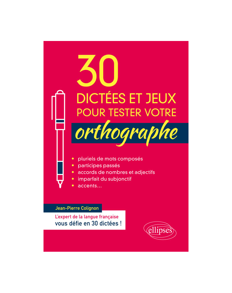 30 dictées et jeux pour tester votre orthographe