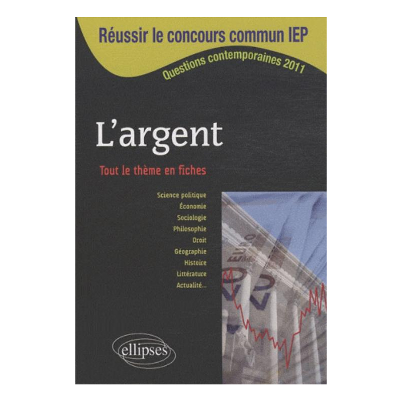 Réussir le concours commun en sc.Po/IEP 2011 - L'argent • Tout le thème en fiches