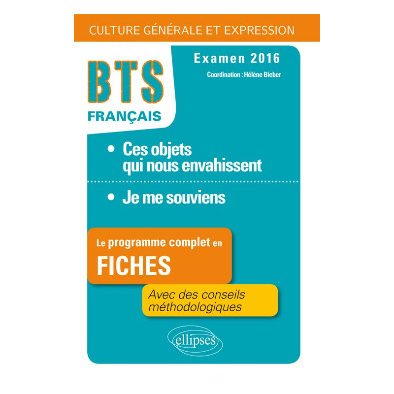 Le programme complet en  fiches. 1.Ces objets qui nous envahissent / 2.Je me souviens. BTS Français - Culture générale et expression - 2016
