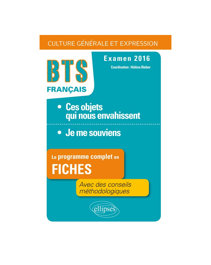Le programme complet en  fiches. 1.Ces objets qui nous envahissent / 2.Je me souviens. BTS Français - Culture générale et expression - 2016