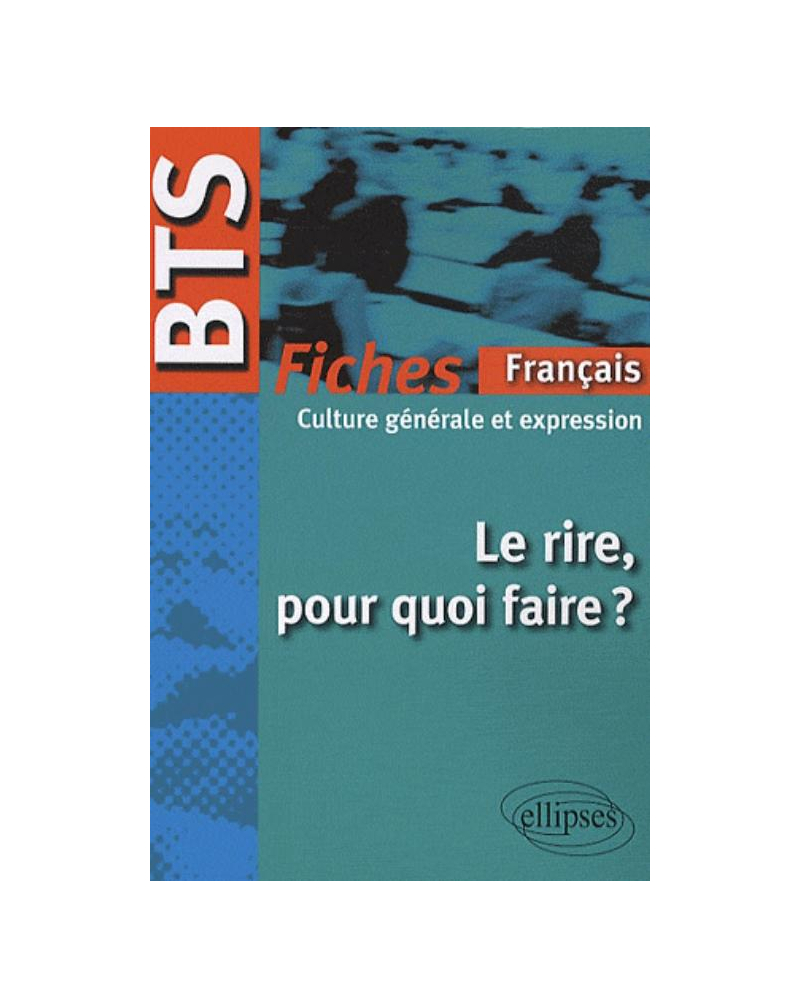 BTS - Le rire, pour quoi faire ? Fiches de culture générale et expression