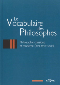 Le vocabulaire des philosophes : la philosophie classique et moderne (XVIIe - XVIIIe siècle)
