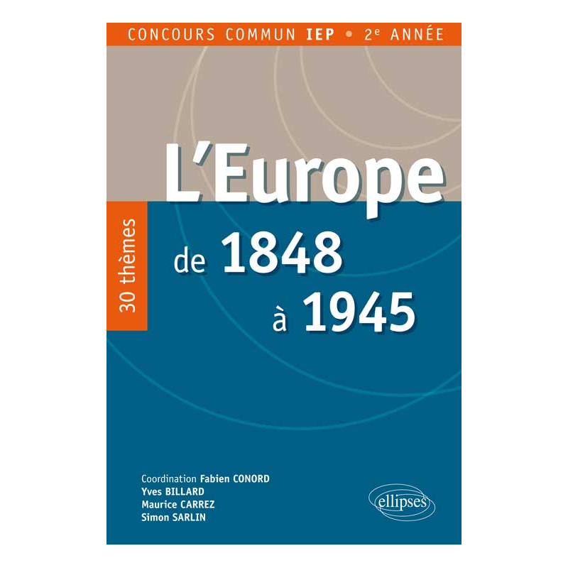 L’Europe de 1848 à 1945. 25 thèmes pour réussir le concours d’entrée IEP province - 2e année