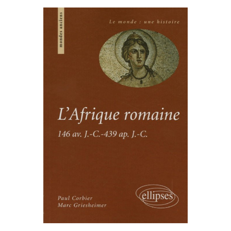 L'Afrique romaine - 146 av. J.- C. -439 ap. J.- C.