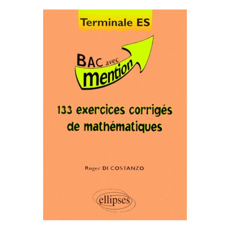 133 exercices corrigés de Mathématiques Terminale ES