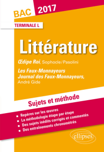 Œdipe Roi, Sophocle/Pasolini, Les Faux-Monnayeurs / Journal des Faux-Monnayeurs, Gide. BAC L 2017. Terminale littéraire. Sujets et méthode