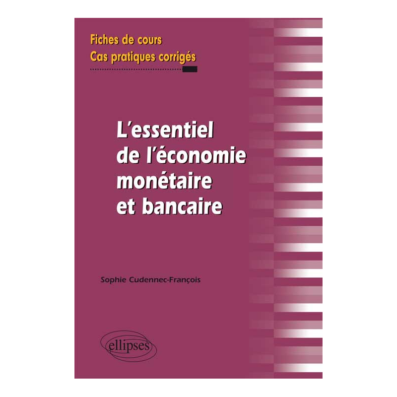 L'essentiel de l'économie monétaire et bancaire. Fiches de cours et cas pratiques corrigés