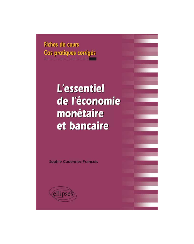 L'essentiel de l'économie monétaire et bancaire. Fiches de cours et cas pratiques corrigés