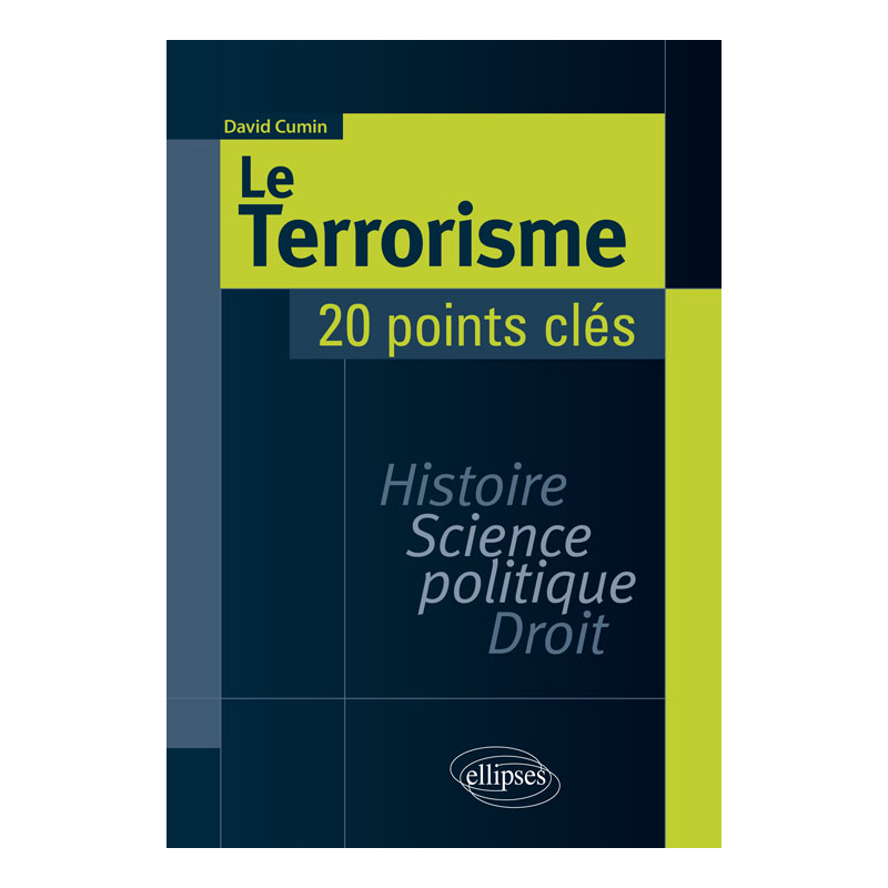 Le Terrorisme. Histoire, Science politique, Droit. 20 points clés