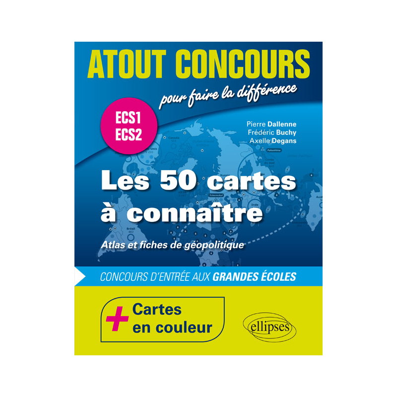 Les 50 cartes à connaître - concours d'entrée aux écoles de commerce - ECS1 - ECS2 - atlas en couleur et fiches de géopolitique