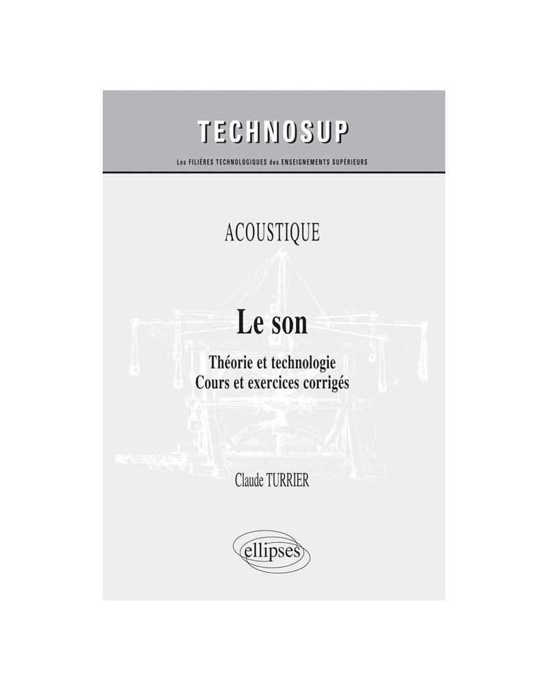 ACOUSTIQUE - Le son - Théorie et technologie. Cours et exercices corrigés (niveau B)