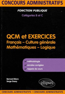 QCM et exercices. français, culture générale, mathématiques et logique. Concours administratifs de catégories B & C