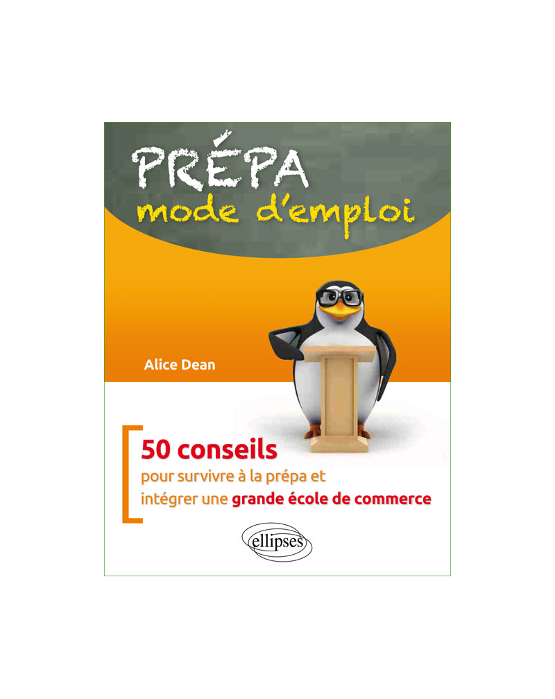 Prépa : mode d'emploi - 50 conseils pour survivre à la prépa et intégrer une grande école de commerce