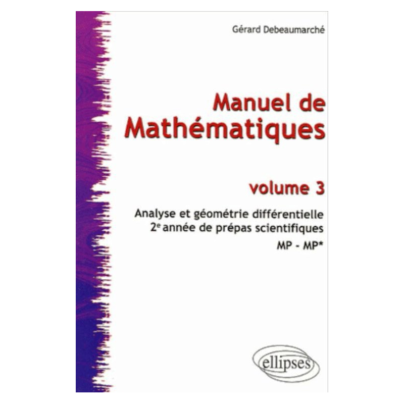 Manuel de mathématiques - Volume 3 - Analyse et géométrie différentielle - 2ème année de prépas scientifiques  MP-MP*