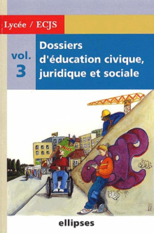 Dossiers d'Education Civique, Juridique et Sociale (Lycée) - Volume 3