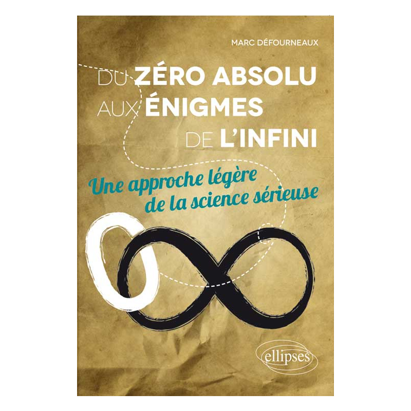 Du zéro absolu aux énigmes de l’infini. Une approche légère de la science sérieuse