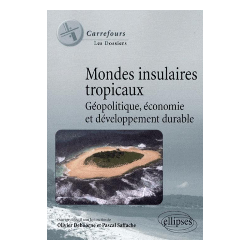 Mondes insulaires tropicaux. Géopolitique, économie et développement durable