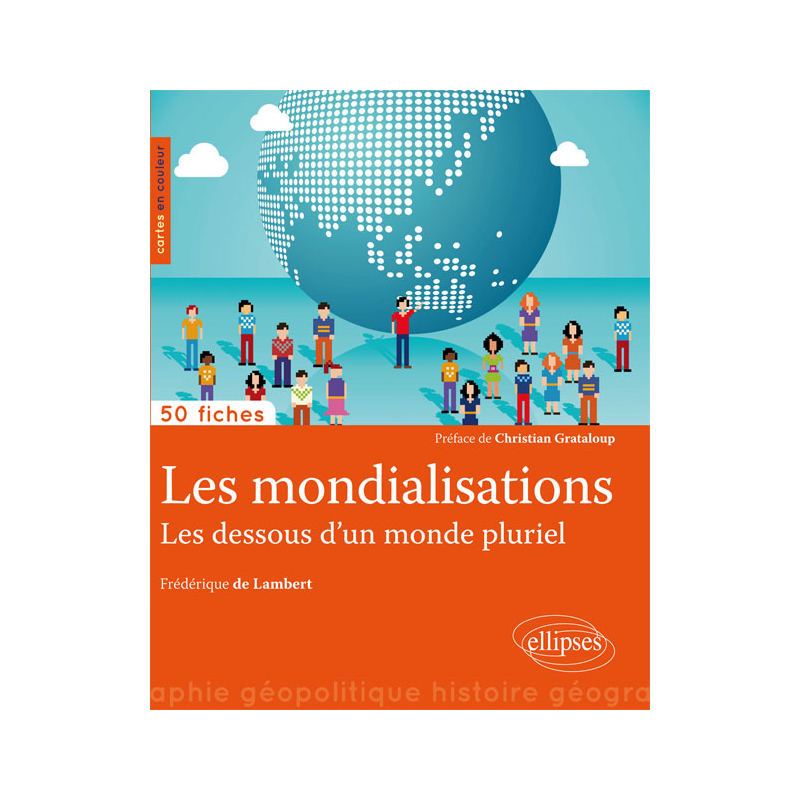 Les mondialisations. Les dessous d'un monde pluriel • 50 fiches de géopolitique