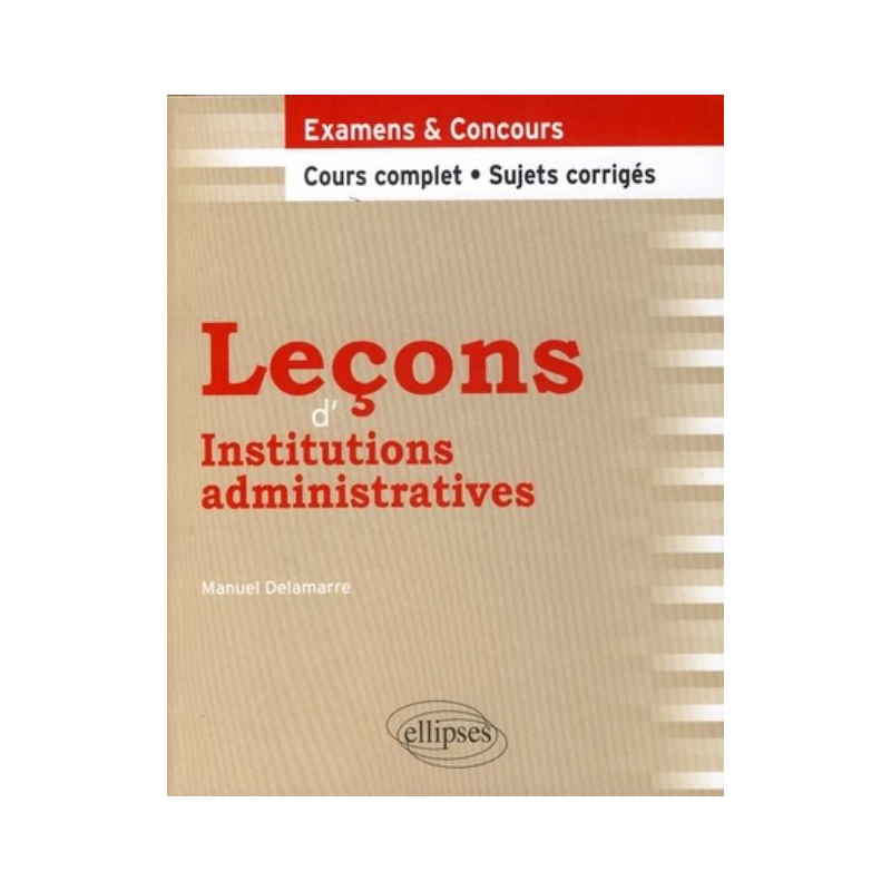 Leçons d'institutions administratives. Cours complet et sujets corrigés