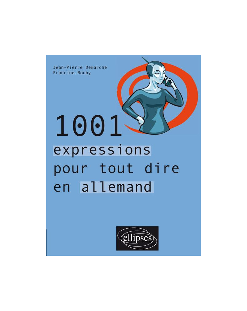 1001 expressions pour tout dire en allemand