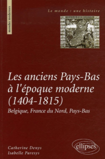 Les anciens Pays-Bas à l'époque moderne, 1404-1815  Belgique, France du Nord, Pays-Bas