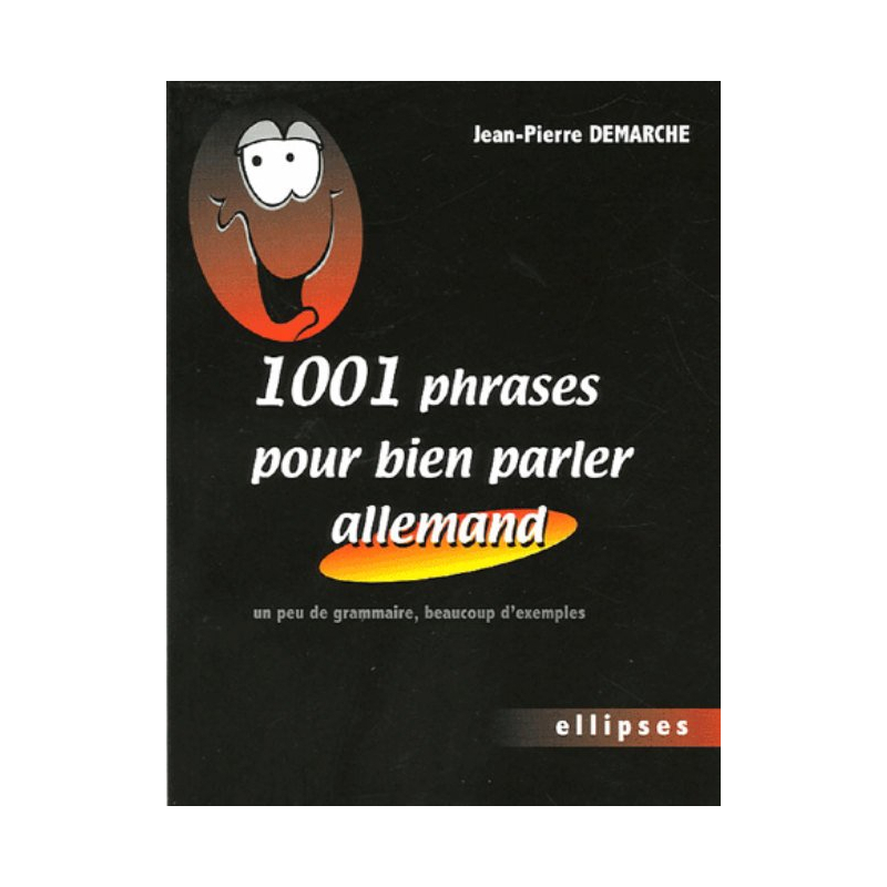 1001 phrases pour bien parler allemand - Un peu de grammaire, beaucoup d'exemples