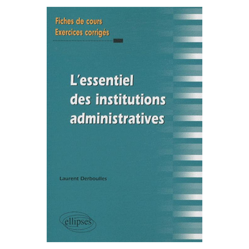 L'essentiel des Institutions administratives. Fiches de cours et exercices corrigés