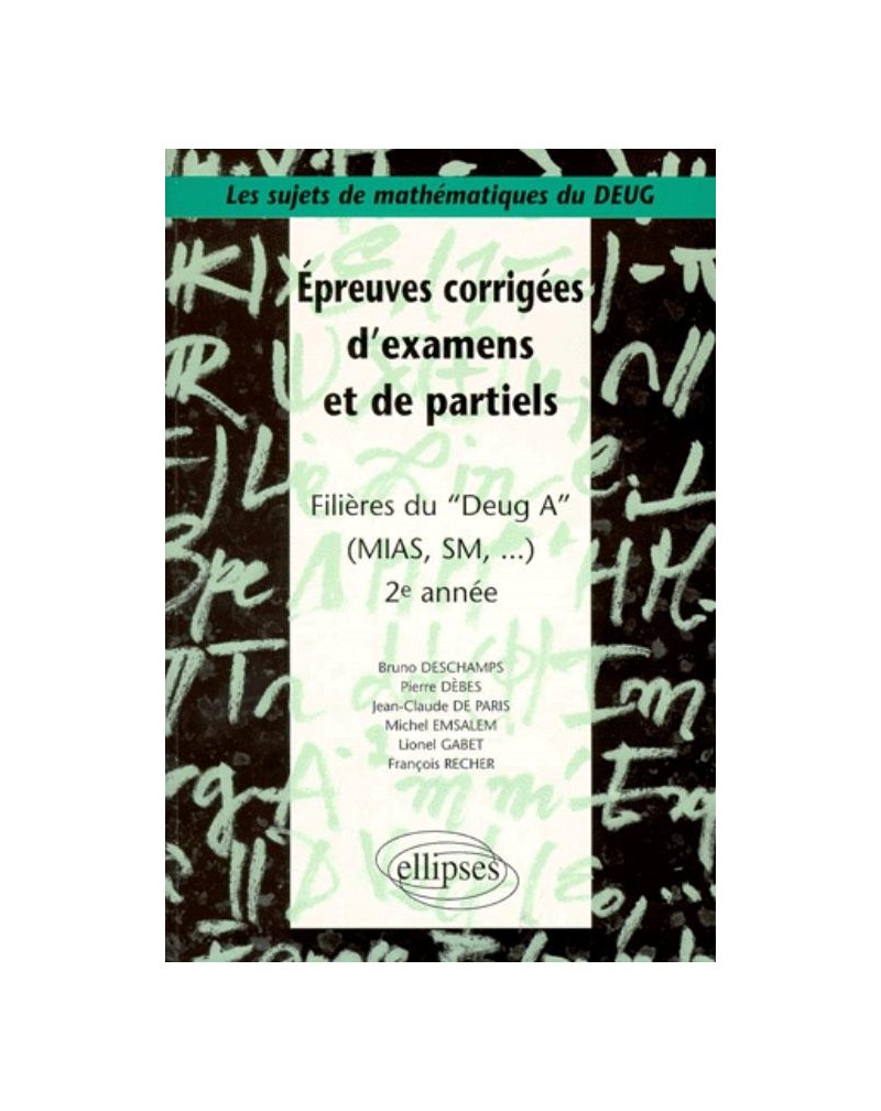 Sujets de mathématiques du DEUG - Épreuves corrigées d'examens et de partiels filières DEUG A, MIAS, SM... 2e année