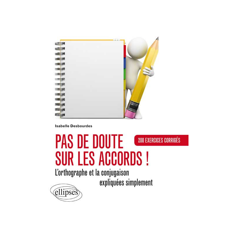 Pas de doute sur les accords ! L’orthographe et la conjugaison expliquées. Exercices corrigés