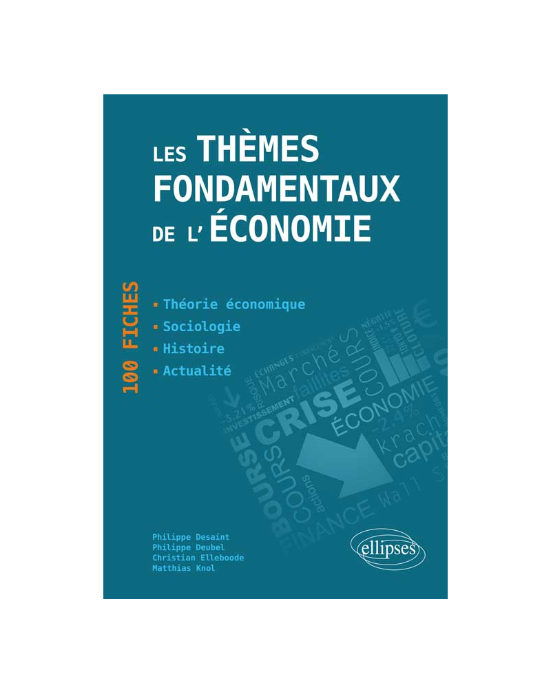 Les thèmes fondamentaux de l’économie. 100 fiches de synthèse. Actualité - Histoire - Théorie économique - Sociologie