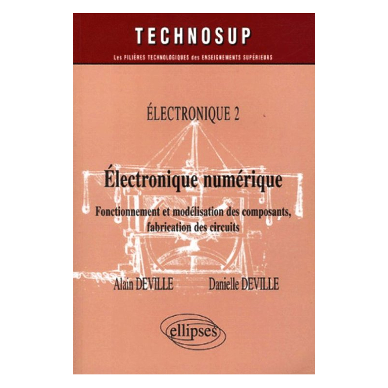Electronique numérique - Fonctionnement et modélisation des composants, fabrication des circuits - Electronique 2 - Niveau B